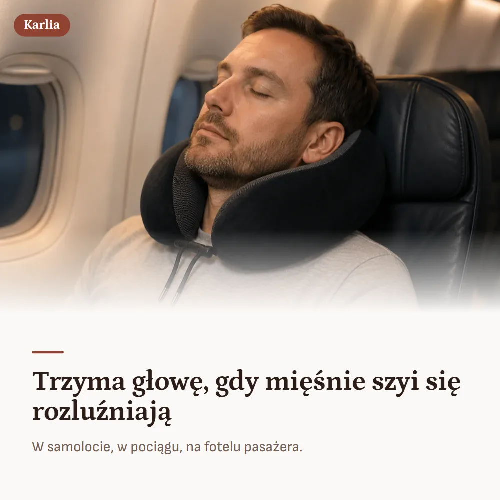 Karlia — Trzyma głowę, gdy mięśnie szyi się rozluźniają. W samolocie, w pociągu, na fotelu pasażera.